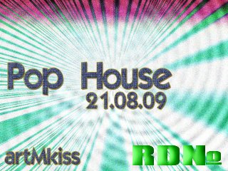 Pop House(21.08.09)