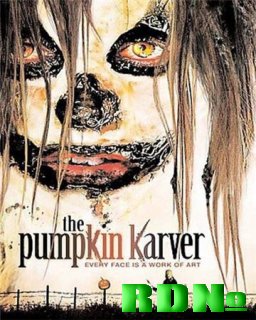 Тыкворез / The Pumpkin Karver (2006) DVDRip/700Mb